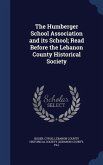 The Humberger School Association and its School; Read Before the Lebanon County Historical Society