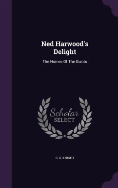 Ned Harwood's Delight: The Homes Of The Giants - Knight, S. G.