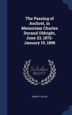 The Passing of Aschrel, in Memoriam Charles Durand Oldright, June 23, 1872-January 19, 1896 - Ziller, Robert L.