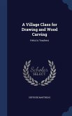 A Village Class for Drawing and Wood Carving: Hints to Teachers