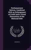 Parliamentary Reform, Combined With an Enlargement of Credit and a Vitual Dimunition of the National Debt