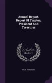 Annual Report. Report Of Trustee, President And Treasurer