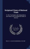 Scriptural Views of National Trials: Or, The True Road to the Independence and Peace of the Confederate States of America