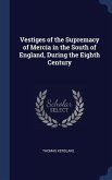 Vestiges of the Supremacy of Mercia in the South of England, During the Eighth Century