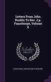 Letters From John Ruskin To Rev. J.p. Faunthorpe, Volume 2