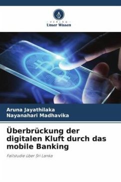 Überbrückung der digitalen Kluft durch das mobile Banking - Jayathilaka, Aruna;Madhavika, Nayanahari