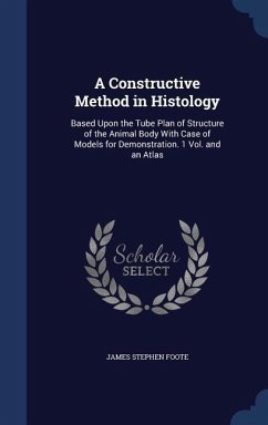 A Constructive Method in Histology - Foote, James Stephen