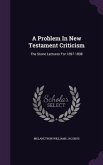 A Problem In New Testament Criticism: The Stone Lectures For 1897-1898
