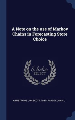 A Note on the use of Markov Chains in Forecasting Store Choice - Armstrong, Jon Scott; Farley, John U.