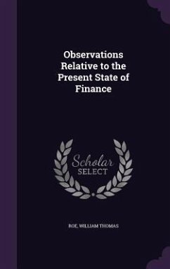 Observations Relative to the Present State of Finance - Roe, William Thomas