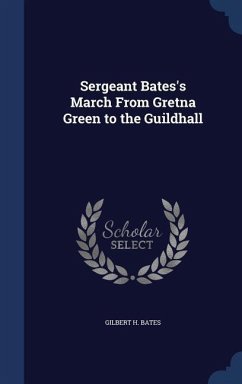 Sergeant Bates's March From Gretna Green to the Guildhall - Bates, Gilbert H