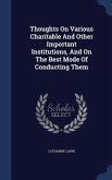 Thoughts On Various Charitable And Other Important Institutions, And On The Best Mode Of Conducting Them