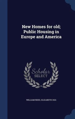 New Homes for old; Public Housing in Europe and America - Reed, William; Ogg, Elizabeth