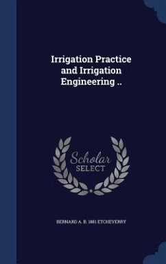 Irrigation Practice and Irrigation Engineering .. - Etcheverry, Bernard A. B.