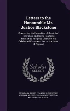 Letters to the Honourable Mr. Justice Blackstone: Concerning his Exposition of the Act of Toleration, and Some Positions Relative to Religious Liberty - Furneaux, Philip