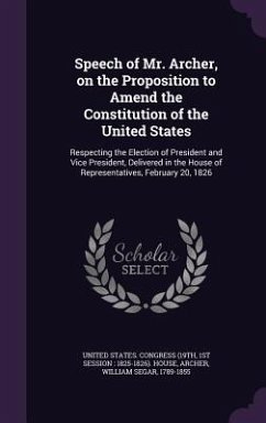 Speech of Mr. Archer, on the Proposition to Amend the Constitution of the United States - Archer, William Segar