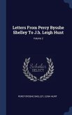 Letters From Percy Bysshe Shelley To J.h. Leigh Hunt; Volume 2