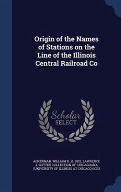 Origin of the Names of Stations on the Line of the Illinois Central Railroad Co - Ackerman, William K