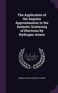 The Application of the Impulse Approximation to the Inelastic Scattering of Electrons by Hydrogen Atoms - Akerib, Richard; Borowitz, Sidney