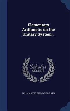 Elementary Arithmetic on the Unitary System... - Scott, William; Kirkland, Thomas