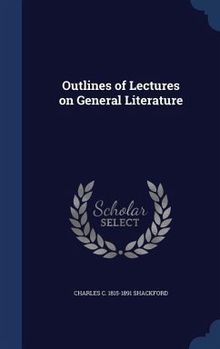Outlines of Lectures on General Literature - Shackford, Charles C.