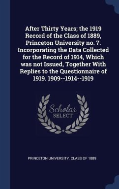 After Thirty Years; the 1919 Record of the Class of 1889, Princeton University no. 7. Incorporating the Data Collected for the Record of 1914, Which w