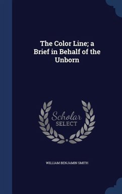 The Color Line; a Brief in Behalf of the Unborn - Smith, William Benjamin