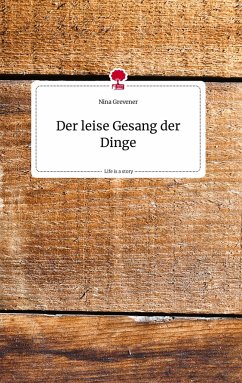 Der leise Gesang der Dinge. Life is a Story - story.one - Grevener, Nina