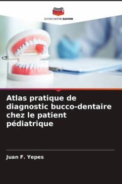 Atlas pratique de diagnostic bucco-dentaire chez le patient pédiatrique - Yepes, Juan F.