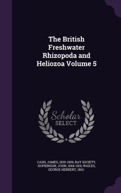 The British Freshwater Rhizopoda and Heliozoa Volume 5 - Cash, James; Hopkinson, John