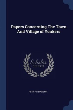 Papers Concerning The Town And Village of Yonkers - Dawson, Henry B.