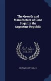 The Growth and Manufacture of Cane Sugar in the Argentine Republic