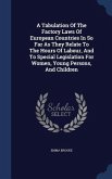 A Tabulation Of The Factory Laws Of European Countries In So Far As They Relate To The Hours Of Labour, And To Special Legislation For Women, Young Persons, And Children