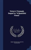 Victor's Triumph. Sequel to &quote;A Beautiful Fiend.&quote;