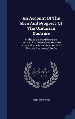 An Account Of The Rise And Progress Of The Unitarian Doctrine - Ashworth, John