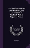 The Present State of Christendome, and the Interest of England, With a Regard to France