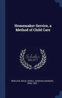 Homemaker Service, a Method of Child Care - Morlock, Maud; Hewell, Barbara