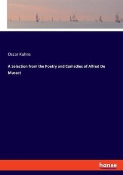 A Selection from the Poetry and Comedies of Alfred De Musset - Kuhns, Oscar