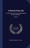 A Picture From Life: Or, The History of Emma Tankerville and Sir Henry Moreton ..; Volume 2