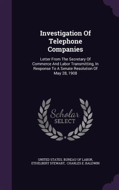 Investigation Of Telephone Companies: Letter From The Secretary Of Commerce And Labor Transmitting, In Response To A Senate Resolution Of May 28, 1908 - Stewart, Ethelbert