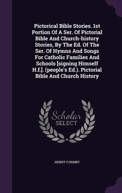 Pictorical Bible Stories. 1st Portion Of A Ser. Of Pictorial Bible And Church-history Stories, By The Ed. Of The Ser. Of Hymns And Songs For Catholic - Formby, Henry