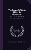 The Complete Works Of Guy De Maupassant: Translations And Critical And Interpretative Essays, Volume 14
