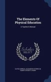 The Elements Of Physical Education: A Teacher's Manual