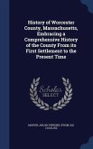 History of Worcester County, Massachusetts, Embracing a Comprehensive History of the County From its First Settlement to the Present Time