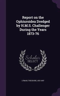 Report on the Ophiuroidea Dredged by H.M.S. Challenger During the Years 1873-76 - Lyman, Theodore