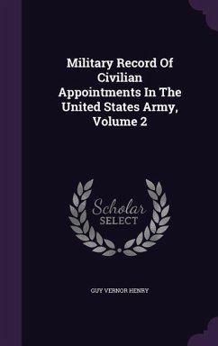 Military Record Of Civilian Appointments In The United States Army, Volume 2 - Henry, Guy Vernor