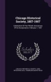 Chicago Historical Society, 1857-1907: Celebration Of The Fiftieth Anniversary Of Its Incorporation, February 7, 1907