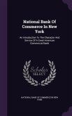 National Bank Of Commerce In New York: An Introduction To The Character And Service Of A Great American Commercial Bank