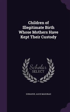 Children of Illegitimate Birth Whose Mothers Have Kept Their Custody - Donahue, Alice Madorah