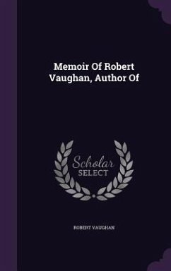 Memoir Of Robert Vaughan, Author Of - Vaughan, Robert